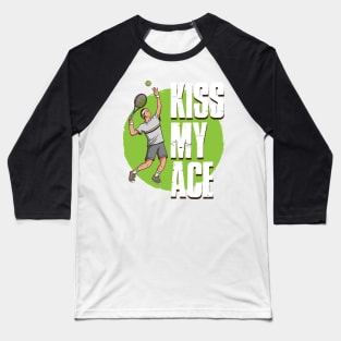 Kiss My Ace Tennis Funny Tennis Gift Baseball T-Shirt